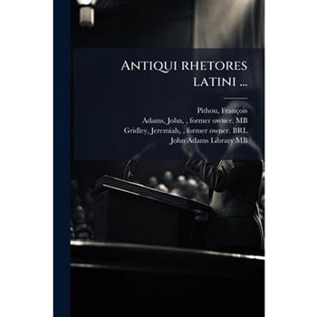Antiqui Rhetores Latini ...