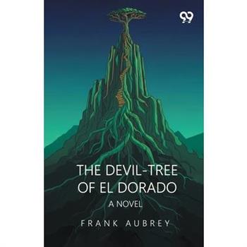 The Devil-Tree Of El Dorado A Novel