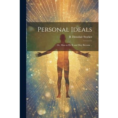 Personal Ideals; or, Man as he is and may Become ..