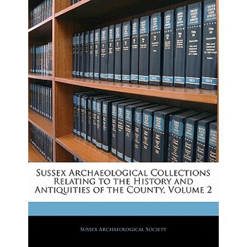 Sussex Archaeological Collections Relating to the History and Antiquities of the County, Volume 2