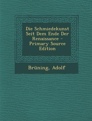 Die Schmiedekunst Seit Dem Ende Der Renaissance - Primary Source Edition