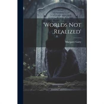 'worlds Not Realized'