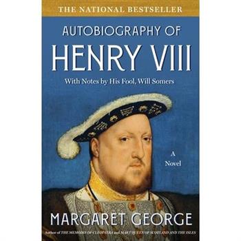 Autobiography of Henry VIII: With Notes by His Fool, Will Somers