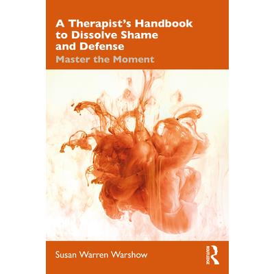 A Therapist's Handbook to Dissolve Shame and Defense