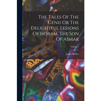 The Tales Of The Genii Or The Delightful Lessons Of Horam, The Son Of Asmar; Volume 1