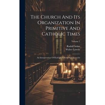 The Church And Its Organization In Primitive And Catholic Times