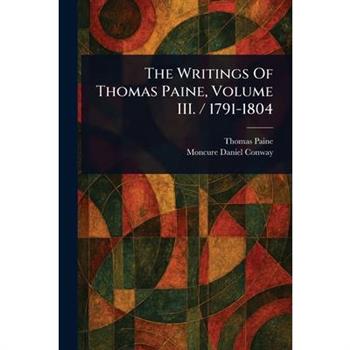The Writings Of Thomas Paine, Volume III. / 1791-1804