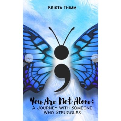 You Are Not Alone; A Journey with Someone Who Struggles