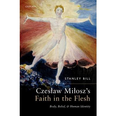 Czeslaw Milosz’s Faith in the Flesh