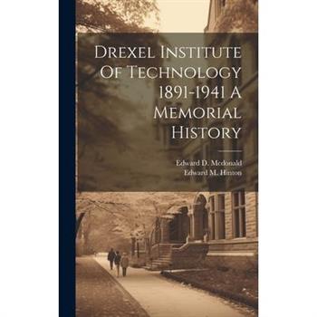 Drexel Institute Of Technology 1891-1941 A Memorial History