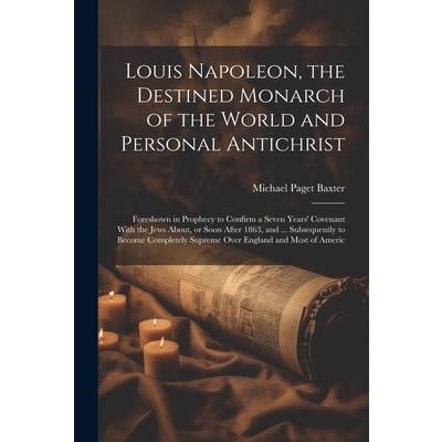 Louis Napoleon, the Destined Monarch of the World and Personal Antichrist