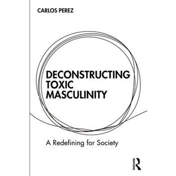 Deconstructing Toxic Masculinity