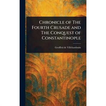 Chronicle of The Fourth Crusade and The Conquest of Constantinople