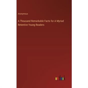 A Thousand Remarkable Facts for A Myriad Retentive Young Readers