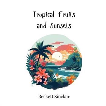 Tropical Fruits and Sunsets