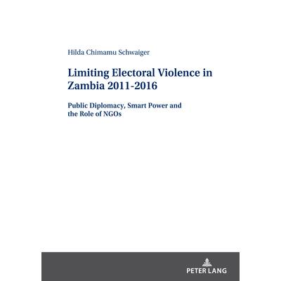 Limiting Electoral Violence in Zambia 2011-2016; Public Diplomacy, Smart Power and the Role of NGOs