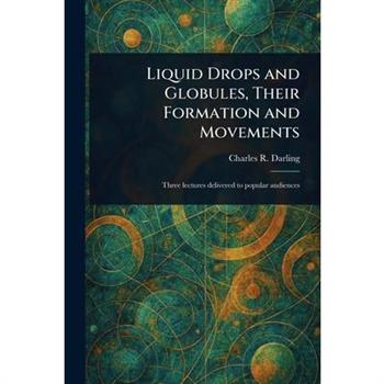Liquid Drops and Globules, Their Formation and Movements