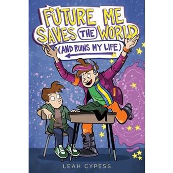 Future Me Saves the World (and Ruins My Life)
