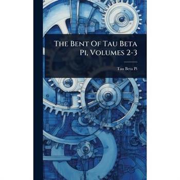 The Bent Of Tau Beta Pi, Volumes 2-3