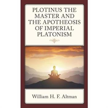 Plotinus the Master and the Apotheosis of Imperial Platonism