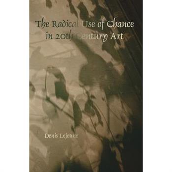 The Radical Use of Chance in 20th Century Art