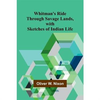 Whitman's Ride Through Savage Lands, with Sketches of Indian Life