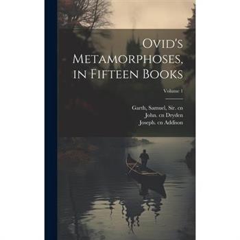 Ovid's Metamorphoses, in Fifteen Books; Volume 1