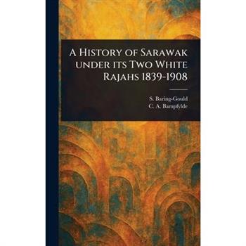 A History of Sarawak Under Its Two White Rajahs 1839-1908