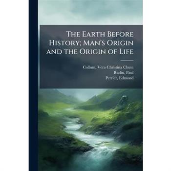 The Earth Before History; Man's Origin and the Origin of Life