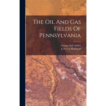 The Oil And Gas Fields Of Pennsylvania
