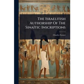 The Israelitish Authorship Of The Sina簿tic Inscriptions