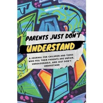 Parents Just Don’t Understand