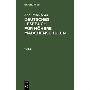 Deutsches Lesebuch F羹r H繹here M瓣dchenschulen. Teil 2
