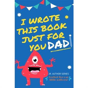 I Wrote This Book Just For You Dad!