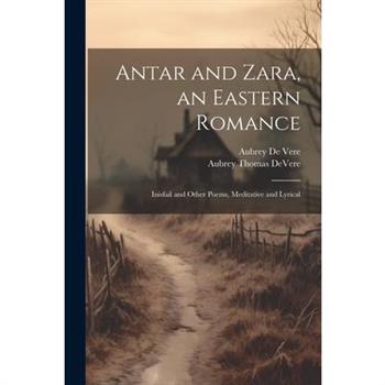 Antar and Zara, an Eastern Romance