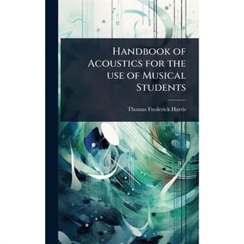 Handbook of Acoustics for the use of Musical Students