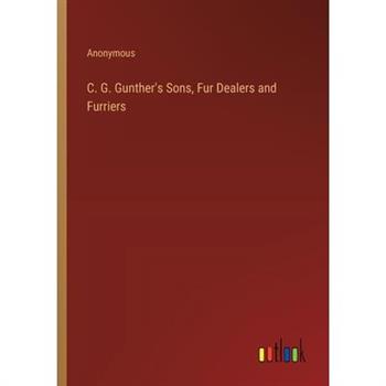 C. G. Gunther’s Sons, Fur Dealers and Furriers