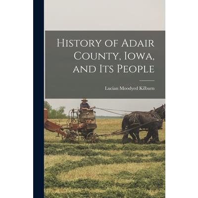 History of Adair County, Iowa, and its People