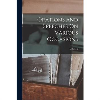 Orations and Speeches On Various Occasions; Volume 2