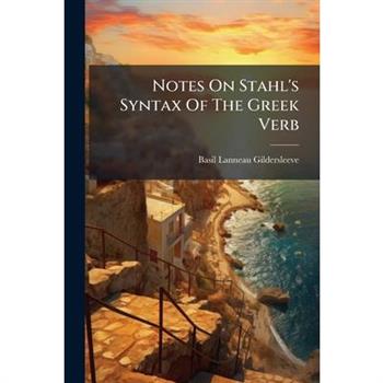 Notes On Stahl's Syntax Of The Greek Verb