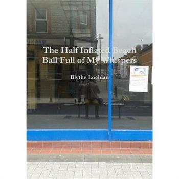 The Half Inflated Beach Ball Full of My Whispers