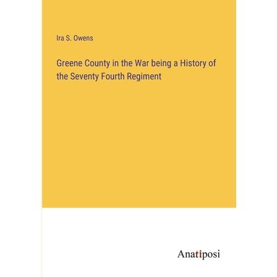 Greene County in the War being a History of the Seventy Fourth Regiment