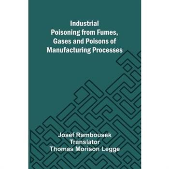 Industrial Poisoning From Fumes, Gases And Poisons Of Manufacturing Processes