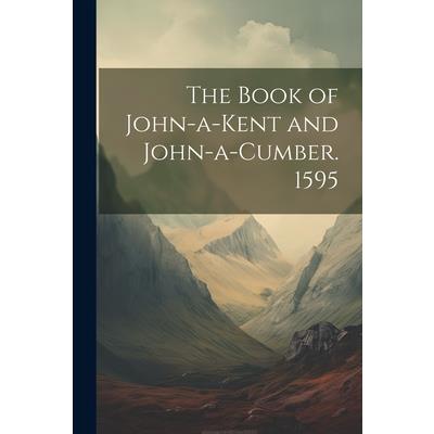 The Book of John-a-Kent and John-a-Cumber. 1595