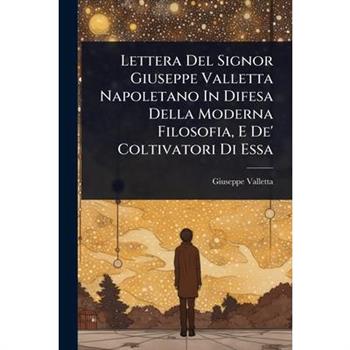 Lettera Del Signor Giuseppe Valletta Napoletano In Difesa Della Moderna Filosofia, E De’ Coltivatori Di Essa