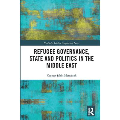 Refugee Governance, State and Politics in the Middle East