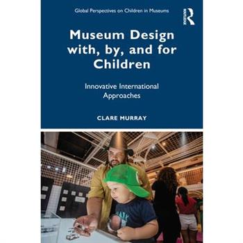 Museum Design With, By, and for Children