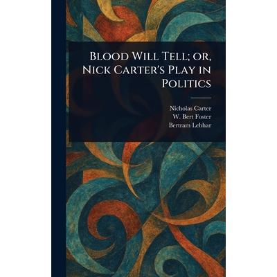 Blood Will Tell; or, Nick Carter's Play in Politics Blood Will Tell; or, Nick Carter's Play in Politics