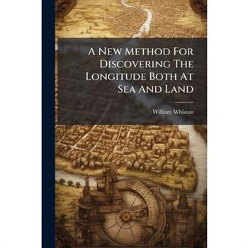 A New Method For Discovering The Longitude Both At Sea And Land