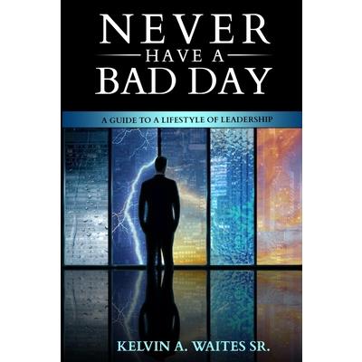 New Have A Bad Day, A Guide To A Lifestyle of Leadership